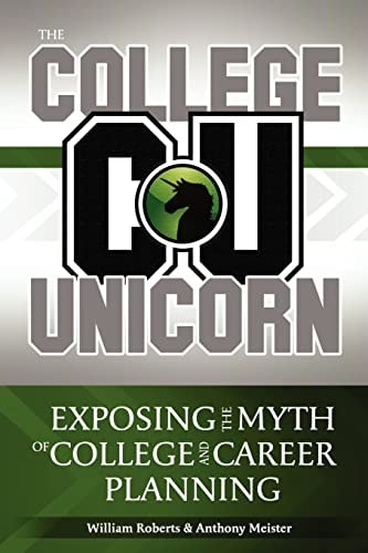 The College Unicorn Exposing the Myth of College and Career Planning