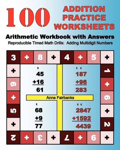 100 Addition Practice Worksheets Arithmetic Workbook with Answers ReproducibleTimed Math Drills: Adding Multidigit Numbers