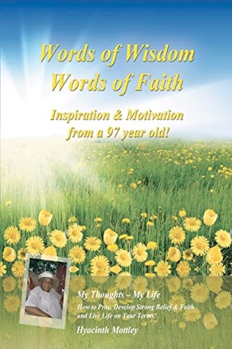 Words of Wisdom - Words of Faith Inspiration and Motivation from a 97 Year Old! How to Pray, Develop Strong Belief and Faith and Live Life on Your Terms!