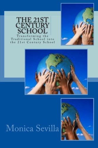 The 21st Century School: Transforming the Traditional School into the 21st Century School