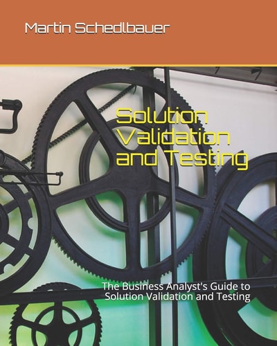Solution Validation and Testing The Business Analyst's Guide to Solution Validation and Testing
