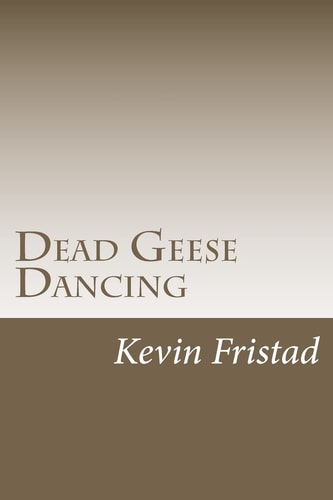 Dead Geese Dancing 365 Days of Poetry, Commentary, and Absurdity