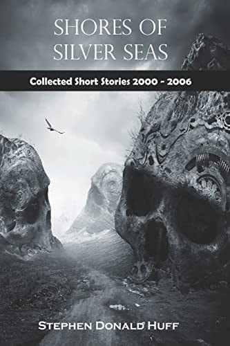 Shores of Silver Seas Collected Short Stories 2000 - 2006
