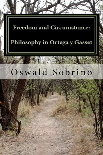 Freedom and Circumstance: Philosophy in Ortega Y Gasset