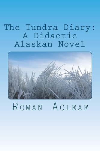 The Tundra Diary A Didactic Alaskan Novel