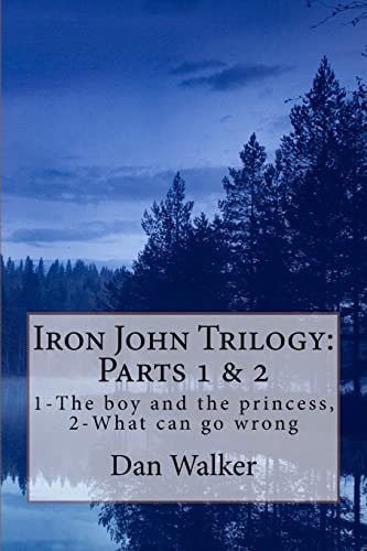 Iron John Trilogy, Parts 1 and 2 1-The Boy and the Princess, 2-What Can Go Wrong