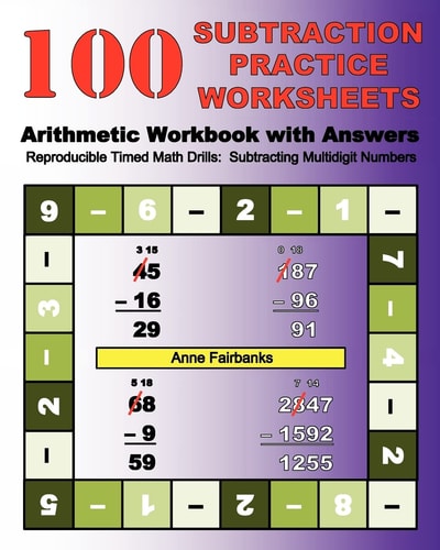 100 Subtraction Practice Worksheets Arithmetic Workbook with Answers Reproducible Timed Math Drills: Subtracting Multidigit Numbers