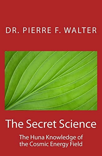 The Secret Science The Huna Knowledge of the Cosmic Energy Field