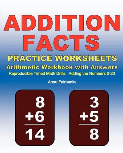 Addition Facts Practice Worksheets Arithmetic Workbook with Answers Reproducible Timed Math Drills: Adding the Numbers 0-20