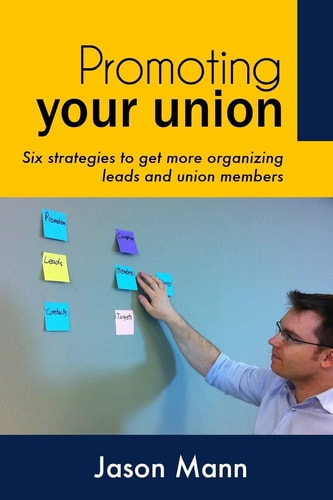 Promoting Your Union Six Strategies to Get More Organizing Leads and Union Members