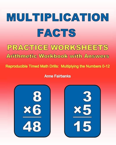 Multiplication Facts Practice Worksheets Arithmetic Workbook with Answers Reproducible Timed Math Drills: Multiplying the Numbers 0-12