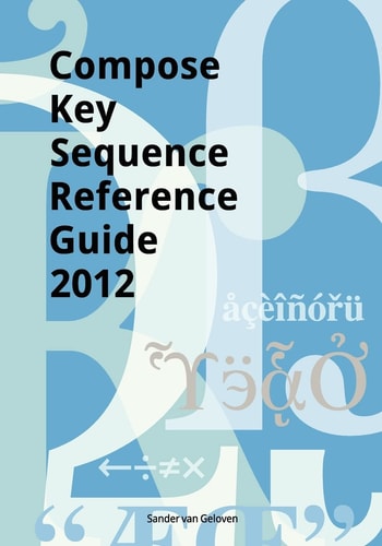 Compose Key Sequence Reference Guide 2012 For GNOME, Unity, KDE and X11