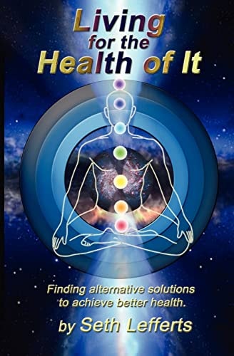 Living for the Health of It Finding Alternative Solutions to Achieve Better Health.
