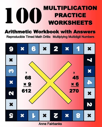 100 Multiplication Practice Worksheets Arithmetic Workbook with Answers Reproducible Timed Math Drills: Multiplying Multidigit Numbers