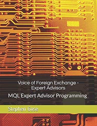 Voice of Foreign Exchange - Expert Advisors MQL Expert Advisor Programming - Volume I