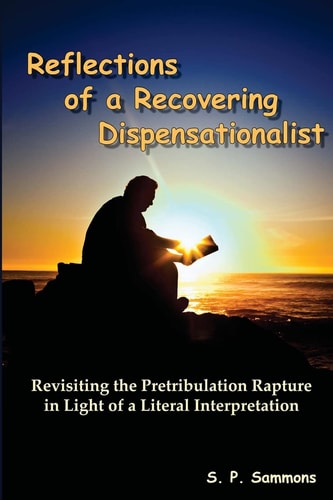 Reflections of a Recovering Dispensationalist Revisiting the Pretribulation Rapture in Light of a Literal Interpretation
