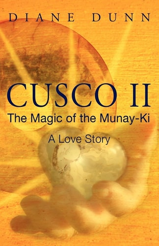 Cusco II The Magic of the Munay-Ki: A Love Story