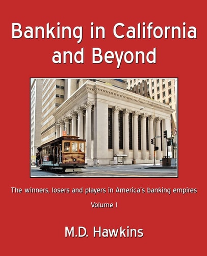Banking in California and Beyond The Winners, Losers and Players in America's Banking Empires