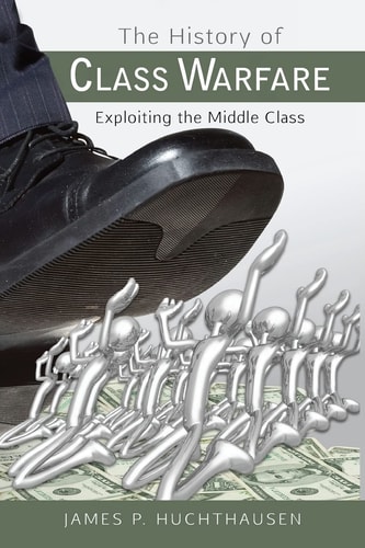 The History of Class Warfare Exploiting the Middle Class