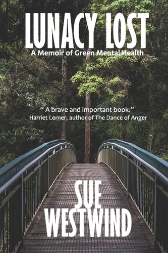 Lunacy Lost A Memoir of Green Mental Health