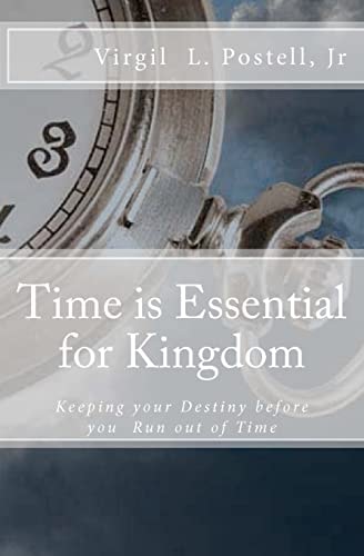 Time Is Essential for Kingdom Keeping Your Destiny Before You Run Out of Time