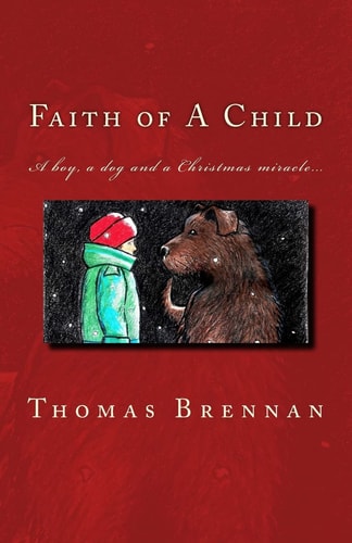 Faith of A Child A Boy, A Tragedy, A Dog, A Miracle