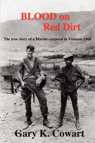 Blood on Red Dirt The True Story of a Marine Corporal in Vietnam 1968