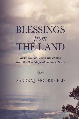 Blessings from the Land Inspirational Poems and Photos Inspired from the Guadalupe Mountains in Texas