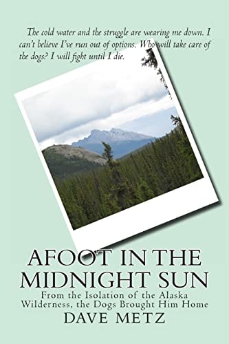 Afoot in the Midnight Sun From the Isolation of the Alaska Wilderness, the Dogs Brought Him Home