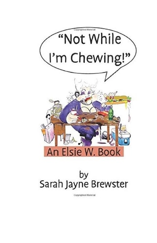 "Not While I'm Chewing!" An Elsie W Book