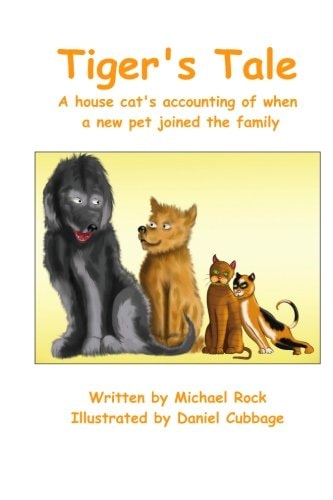 Tiger's Tale A House Cat's Accounting of When a New Pet Joined the Family