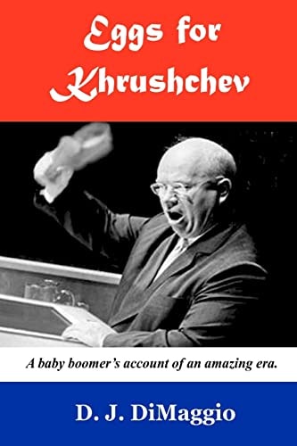 Eggs for Khrushchev A Baby Boomer's Witness to History.