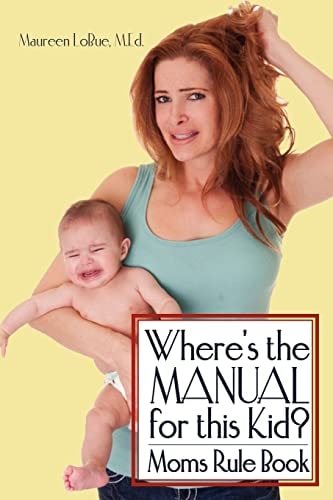 Where's the Manual for This Kid? Moms Rule Book