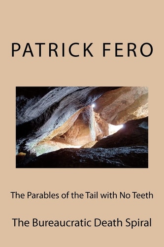 The Parables of the Tail with No Teeth The Bureaucratic Death Spiral
