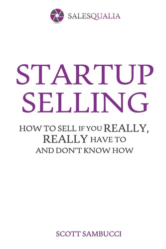 Startup Selling How to Sell If Your Really, Really Have to and Don't Know How