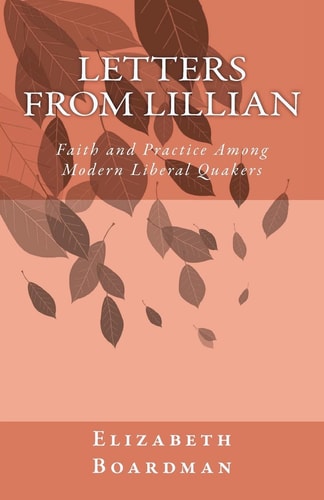 Letters from Lillian Faith and Practice Among Modern Liberal Quakers