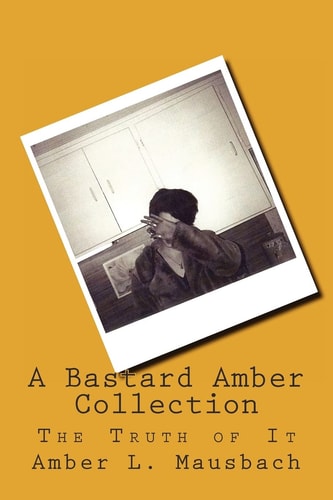 A Bastard Amber Collection The Truth of It