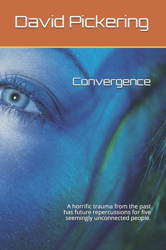 Convergence A Horrific Trauma from the Past Has Future Repercussions for Five Seemingly Unconnected People.
