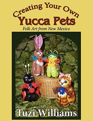 Creating Your Own Yucca Pets Folk Art from New Mexico