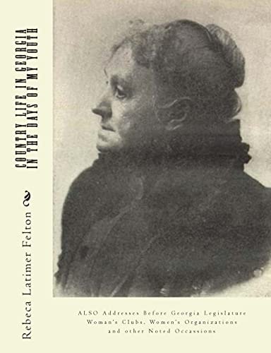 Country Life in Georgia in the Days of My Youth Also Addresses Before Georgia Legislature Woman's Clubs, Women's Organizations and Other Noted Occassions