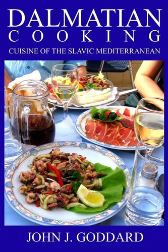Dalmatian Cooking Cuisine of the Slavic Mediterranean