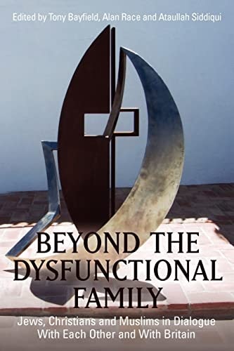 Beyond the Dysfunctional Family Jews, Christians and Muslims in Dialogue with Each Other and with Britain