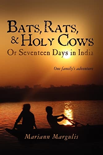 Bats, Rats and Holy Cows Or Seventeen Days in India One Family's Adventure