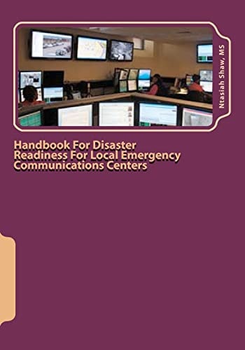 Handbook For Disaster Readiness For Local Emergency Communications Centers When the Communications Center is in Jeopardy After a Major Disaster