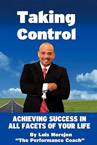 Taking Control Achieving Success in All Facets of Your Life