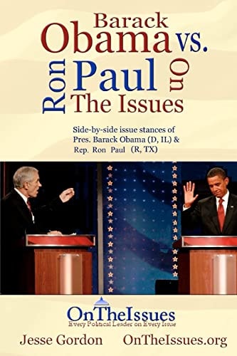 Ron Paul Vs. Barack Obama On The Issues Side-by-side Issue Stances of Pres. Obama and Rep. Paul