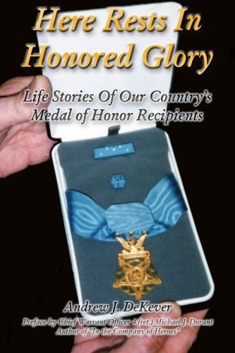 Here Rests in Honored Glory Life Stories of Our Country's Medal of Honor Recipients