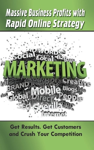 Massive Business Profits with Rapid Online Strategy Get Results. Get Customers and Crush Your Competition