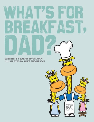 What's for Breakfast, Dad? A Fun and Funky Breakfast Idea Guide for Dads and Kids