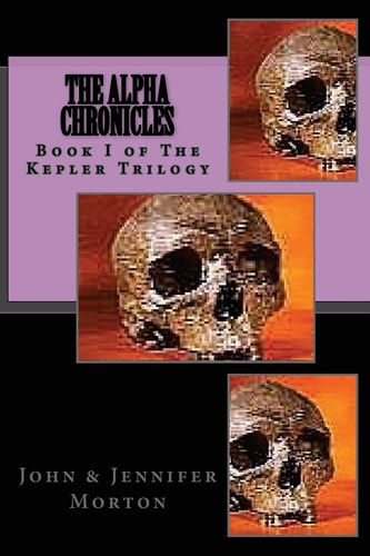 The AlphA ChroniCles Book I The Kepler Trilogy The Alpha Chronicles